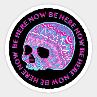 BE HERE NOW Sticker